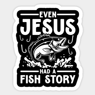 Even Jesus Had a Fish Story - Jesus Lover Sticker